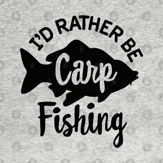 I'd rather be Carp fishing funny Carp fisher dad by LaundryFactory